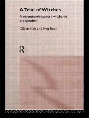 A Trial of Witches: A Seventeenth Century Witchcraft Prosecution
