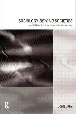 Sociology Beyond Societies: Mobilities for the Twenty-First Century