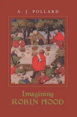 Imagining Robin Hood: The Late Medieval Stories in Historical Context