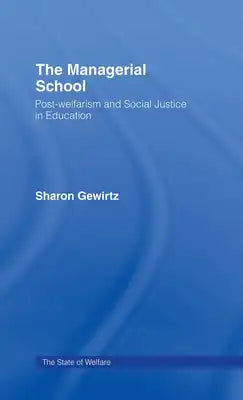 The Managerial School: Post-Welfarism and Social Justice in Education