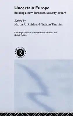 Uncertain Europe: Building a New European Security Order?