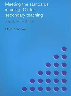 Meeting the Standards in Using ICT for Secondary Teaching: A Guide to the Ittnc