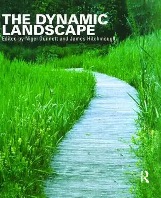 The Dynamic Landscape: Design, Ecology and Management of Naturalistic Urban Planting