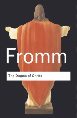 The Dogma of Christ: And Other Essays on Religion, Psychology and Culture