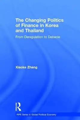 The Changing Politics of Finance in Korea and Thailand: From Deregulation to Debacle
