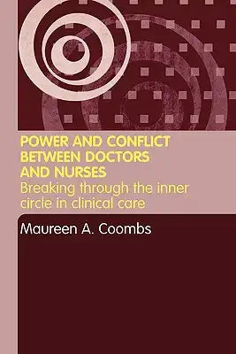 Power and Conflict Between Doctors and Nurses: Breaking Through the Inner Circle in Clinical Care