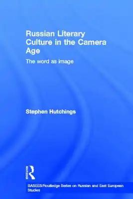 Russian Literary Culture in the Camera Age: The Word as Image