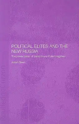 Political Elites and the New Russia: The Power Basis of Yeltsin's and Putin's Regimes