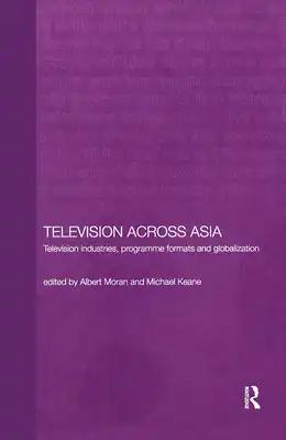 Television Across Asia: TV Industries, Programme Formats and Globalisation