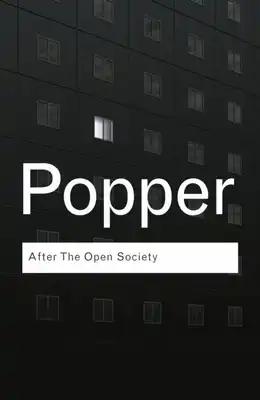 After the Open Society: Selected Social and Political Writings