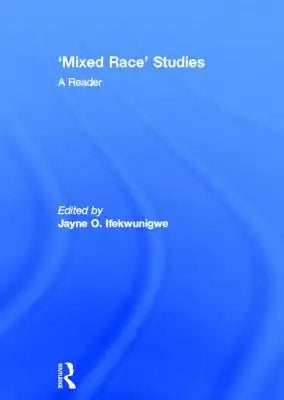 'Mixed Race' Studies: A Reader