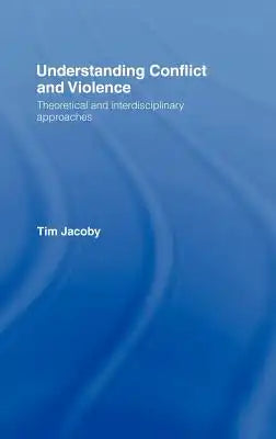Understanding Conflict and Violence: Theoretical and Interdisciplinary Approaches