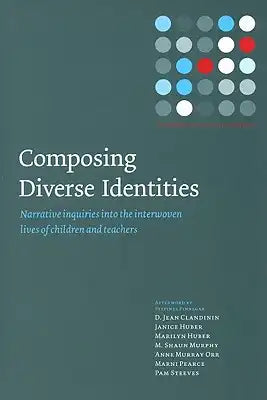 Composing Diverse Identities: Narrative Inquiries into the Interwoven Lives of Children and Teachers