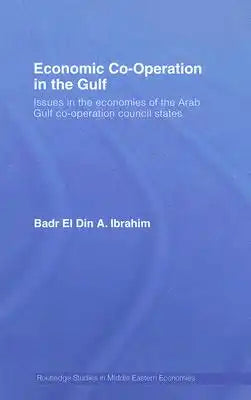 Economic Co-Operation in the Gulf: Issues in the Economies of the Arab Gulf Co-Operation Council States
