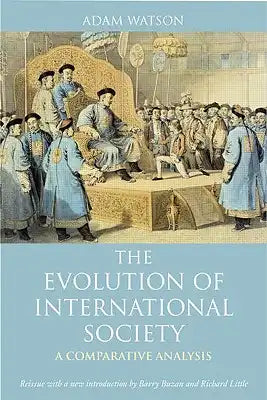 The Evolution of International Society: A Comparative Historical Analysis Reissue with a new introduction by Barry Buzan and Richard Little