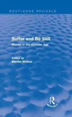 Suffer and Be Still (Routledge Revivals): Women in the Victorian Age