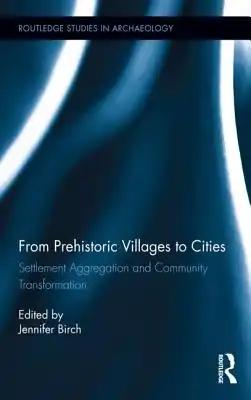 From Prehistoric Villages to Cities: Settlement Aggregation and Community Transformation