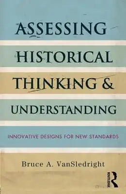 Assessing Historical Thinking and Understanding: Innovative Designs for New Standards