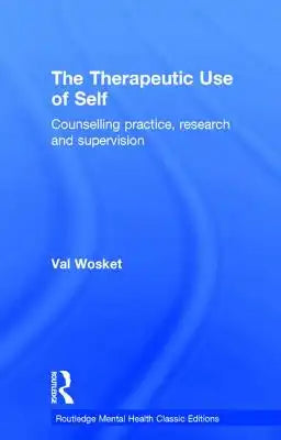 The Therapeutic Use of Self: Counselling practice, research and supervision