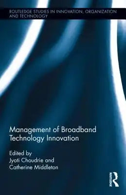 Management of Broadband Technology and Innovation: Policy, Deployment, and Use