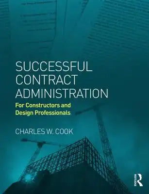 Successful Contract Administration: For Constructors and Design Professionals