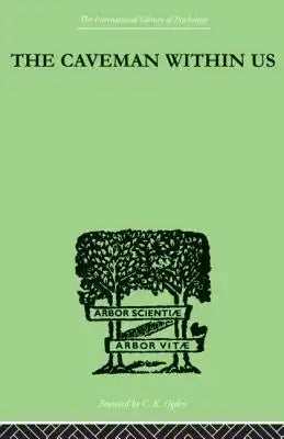 The Caveman Within Us: His Peculiarities and Powers: How We Can Enlist His Aid for Health