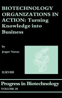 Biotechnology Organizations in Action: Turning Knowledge Into Business Volume 20