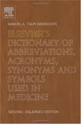 Elsevier's Dictionary of Abbreviations, Acronyms, Synonyms and Symbols Used in Medicine: Second, Enlarged Edition