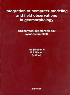 Integration of Computer Modeling and Field Observations in Geomorphology: Binghamton Geomorphology Symposium 2000