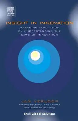 Insight in Innovation: Managing Innovation by Understanding the Laws of Innovation