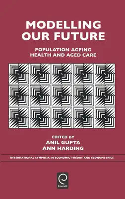 Modelling Our Future: Population Ageing, Health and Aged Care