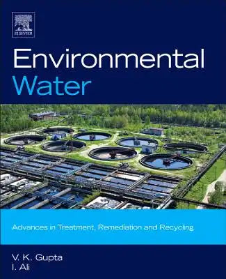 Environmental Water: Advances in Treatment, Remediation and Recycling