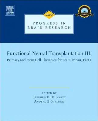 Functional Neural Transplantation III: Primary and Stem Cell Therapies for Brain Repair, Part I Volume 200