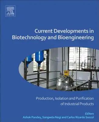 Current Developments in Biotechnology and Bioengineering: Production, Isolation and Purification of Industrial Products