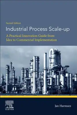 Industrial Process Scale-Up: A Practical Innovation Guide from Idea to Commercial Implementation