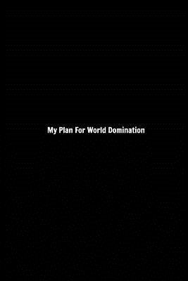 My Plan For World Domination