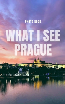 What I see Prague