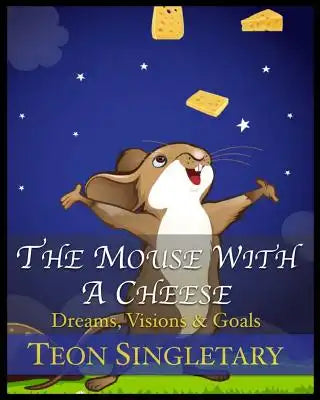 The Mouse With A Cheese: Dreams, Visions & Goals