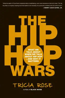 The Hip Hop Wars: What We Talk about When We Talk about Hip Hop--And Why It Matters