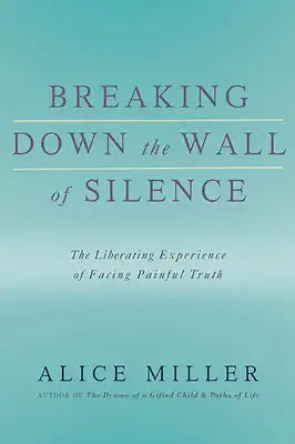 Breaking Down the Wall of Silence: The Liberating Experience of Facing Painful Truth