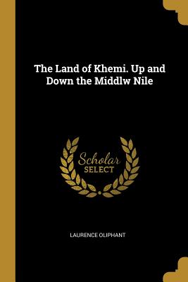 The Land of Khemi. Up and Down the Middlw Nile