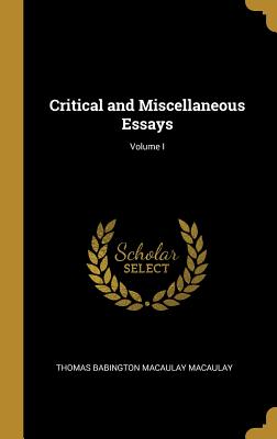 Critical and Miscellaneous Essays; Volume I