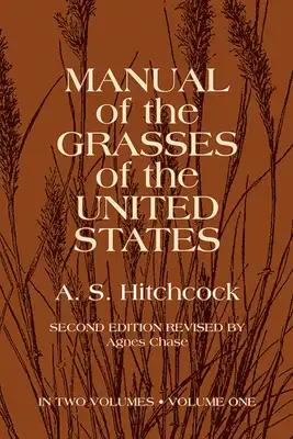 Manual of the Grasses of the United States, Volume One: Volume 1