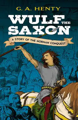 Wulf the Saxon: A Story of the Norman Conquest