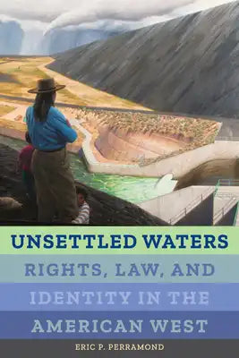 Unsettled Waters: Rights, Law, and Identity in the American West Volume 5