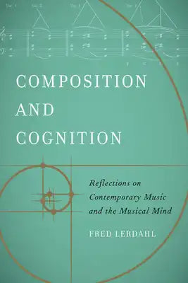 Composition and Cognition: Reflections on Contemporary Music and the Musical Mind
