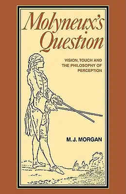 Molyneux's Question: Vision, Touch and the Philosophy of Perception