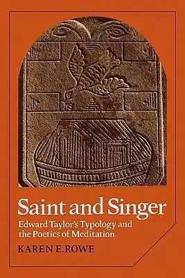 Saint and Singer: Edward Taylor's Typology and the Poetics of Meditation