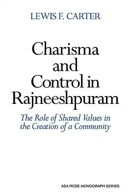Charisma and Control in Rajneeshpuram: A Community Without Shared Values