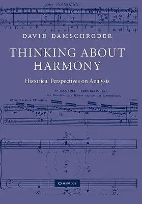 Thinking about Harmony: Historical Perspectives on Analysis